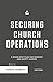 Securing Church Operations: A Seven Step Plan for Ministry and Safety Leaders