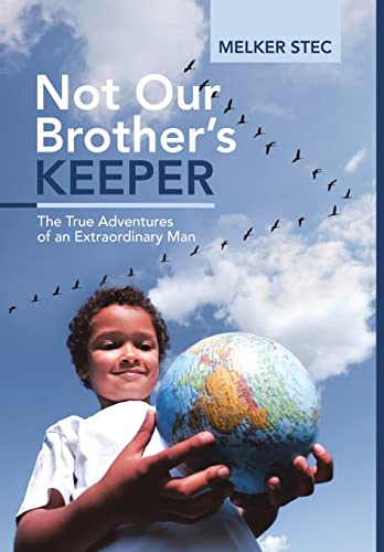 Not Our Brother's Keeper: The True Adventures of an Extraordinary Man