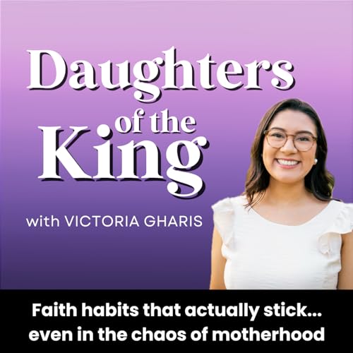 『Daughters of the King | Christian Mom Podcast, Overwhelmed Christian mom, Christian single mom』のカバーアート