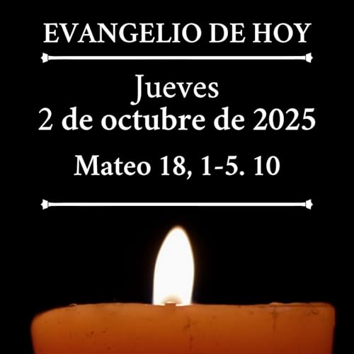 Evangelio - Jueves 2 de octubre de 2025 - "Si no volvéis a ser como niños, no entraréis en el reino de los cielos" Podcast Por arte de portada