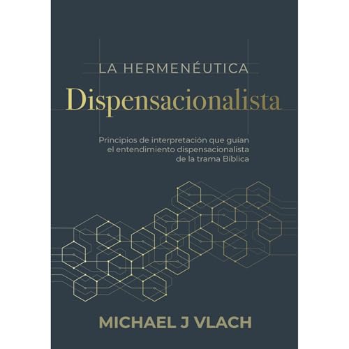 La Hermen&amp;eacute;utica Dispensacionalista [Written by Michael J. Vlach]