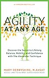 Agility at Any Age: Discover the Secret to Balance, Mobility and Confidence