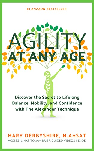 Agility at Any Age [Updated 2022]: Discover the Secret to Lifelong Balance, Mobility, and Confidence with The Alexander Technique