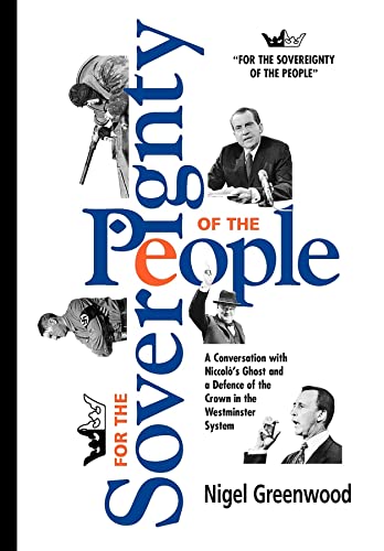 For the Sovereignty of the People: A Conversation with Niccolo's Ghost, and a Defence of the Crown in the Westminster System