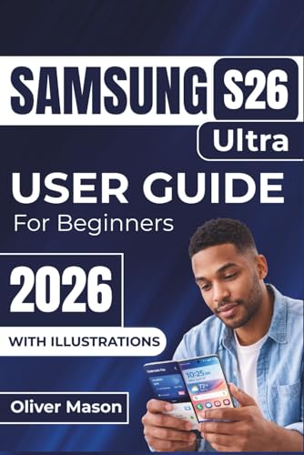 SAMSUNG S26 Ultra USER GUIDE For Beginners 2026: Setting Up,