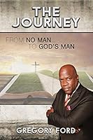 The Journey: From No Man to God's Man 1630730599 Book Cover