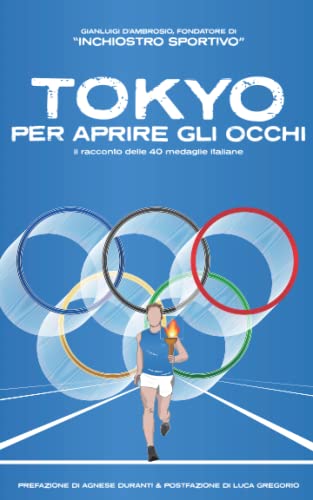 Tokyo per aprire gli occhi: il racconto delle 40 medaglie italiane (Italian Edition)