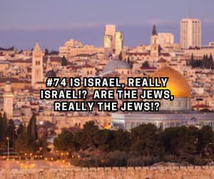 #74 Is Israel, really Israel!? Are The Jews Really The Jews!?