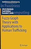 Fuzzy Graph Theory with Applications to Human Trafficking (Studies in Fuzziness and Soft Computing (365))