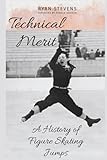 Technical Merit: A History of Figure Skating Jumps (The Figure Skating History Library)