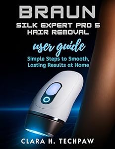 BRAUN Silk Expert Pro 5 Hair Removal user guide: Simple Steps to Smooth, Lasting Results at Home (English Edition)
