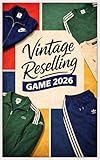 Vintage Reselling Game 2026: Einkommen durch Secondhand Kleidung: Der Guide für stabile Gewinne mit Vintage, Streetwear & Old Money Pieces