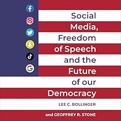 Social Media, Freedom of Speech, and the Future of Our Democracy Audiobook By Lee C. Bollinger, Geoffrey R. Stone cover art