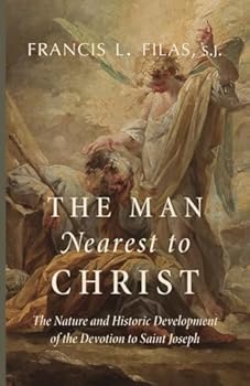 The Man Nearest to Christ: The Nature and Historic Development of the Devotion to Saint Joseph