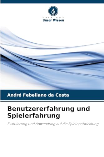 Benutzererfahrung und Spielerfahrung: Evaluierung und Anwendung auf die Spieleentwicklung