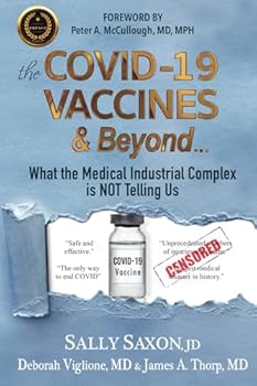 Paperback The COVID-19 VACCINES & Beyond ...: What the Medical Industrial Complex is NOT Telling Us Book