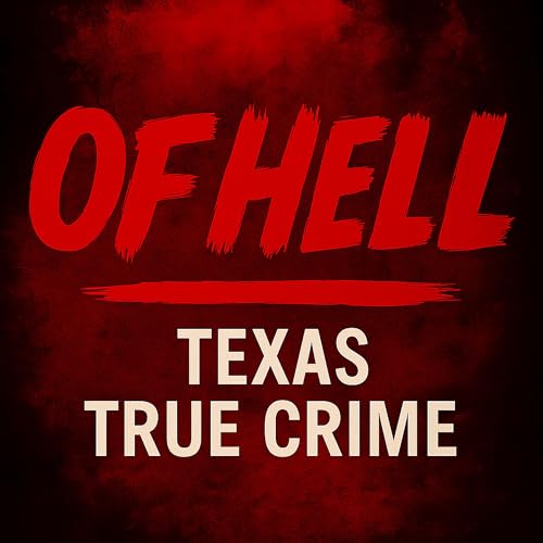 Of Hell: Texas True Crime Podcast Por TTC Productions arte de portada