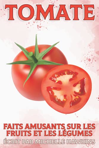 Tomate: Faits amusants sur les fruits et les légumes #31 (French Edition)