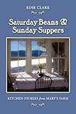 Saturday Beans & Sunday Suppers: Kitchen Stories from Mary's Farm