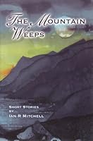 The Mountain Weeps: Scottish Mountain Stories 0952974207 Book Cover