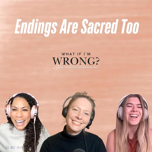 Endings Are Sacred Too