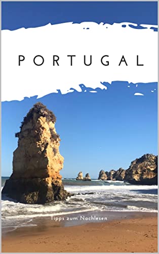 Portugal, Algarve + Lissabon: Tagesausflüge: Strände + Restaurants + Surfen (German Edition)
