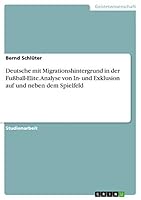 Deutsche mit Migrationshintergrund in der Fu�ball-Elite. Analyse von In- und Exklusion auf und neben dem Spielfeld 3668003815 Book Cover
