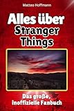 Alles über Stranger Things - Hochwertige Hardcover-Ausgabe - das perfekte Geschenk: Das große, inoffizielle Fanbuch (German Edition)