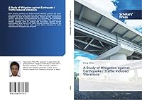 A Study of Mitigation Against Earthquake / Traffic Induced Vibrations 363976174X Book Cover