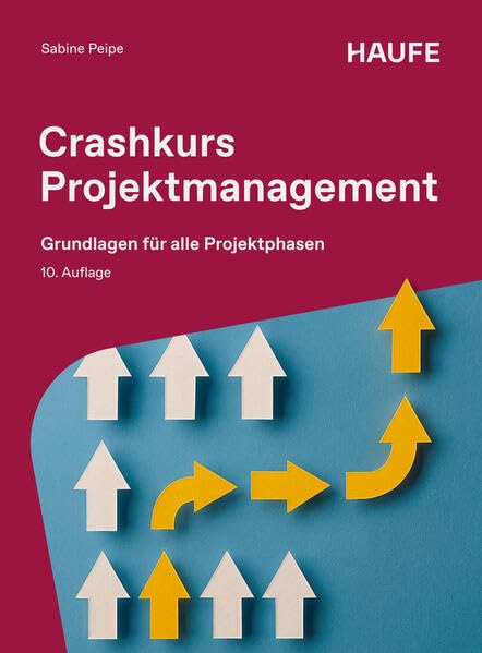 Crashkurs Projektmanagement: Grundlagen für alle Projektphasen (Haufe Fachbuch)