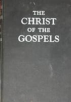 The Christ of the Gospels: The life and work of Jesus as told by Matthew, Mark, Luke, and John B0007ELJ22 Book Cover