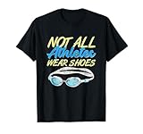 Not All Athletes Wear Shoes Fun Swimmers Team Swim T-Shirt