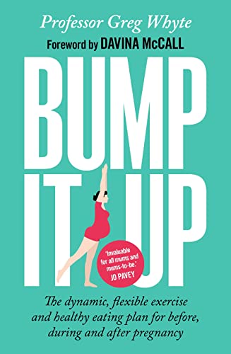 Bump It Up: The Dynamic, Flexible Exercise and Healthy Eating Plan for Before, During and After Pregnancy