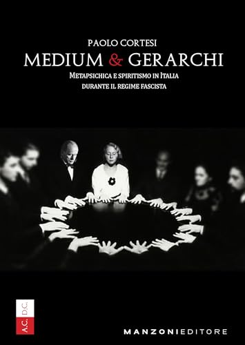 Medium e gerarchi. Metapsichica e spiritismo in Italia durante il Regime Fascist