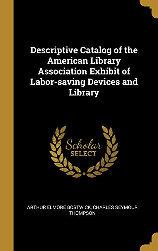 Descriptive Catalog of the American Library Association Exhibit of Labor-Saving Devices and Library