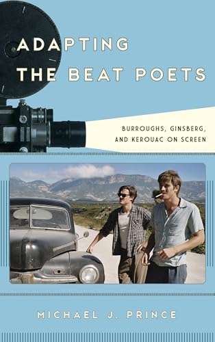 Adapting the Beat Poets: Burroughs, Ginsberg, and Kerouac on Screen (Film and History)