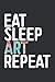 Price comparison product image Eat Sleep Art Repeat (Recipe Cookbook Journal): Gifts For Teachers Christmas, Dance Teacher Gifts For Christmas