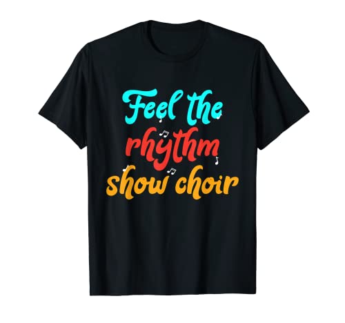 Feel the Rhythm Funny Show Choir Regalo para cantantes Camiseta