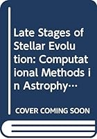 Late Stages of Stellar Evolution: Computational Methods in Astrophysical Hydrodynamics : Proceedings of the Astrophysical School II Organized by the (Lecture Notes in Physics) 0387536205 Book Cover