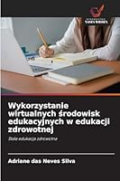 Wykorzystanie wirtualnych srodowisk edukacyjnych w edukacji zdrowotnej (Polish Edition) 6206832201 Book Cover