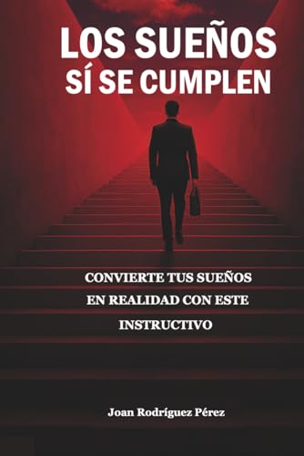 LOS SUEÑOS Sí SE CUMPLEN: Convierte tus sueños en realidad con este instructivo (Spanish Edition)