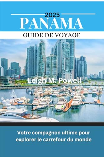 PANAMA GUIDE DE VOYAGE 22025: Votre compagnon ultime pour explorer le carrefour du monde