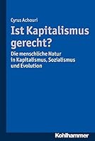 Ist Kapitalismus Gerecht?: Die Menschliche Natur in Kapitalismus, Sozialismus Und Evolution 3170336843 Book Cover