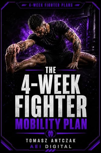  The 4-Week Fighter Mobility Plan: Build Fight-Specific Mobility, Better Movement, and Control in 4 Weeks (4-Week Fighter Plans Book 2) (English Edition)