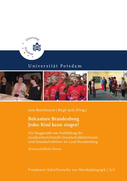 Belcantare Brandenburg. Jedes Kind kann singen!: Ein Singprojekt zur Fortbildung für musikunterrichtende Grundschullehrerinnen und Grundschullehrer im ... (Potsdamer Schriftenreihe zur Musikpädagogik)