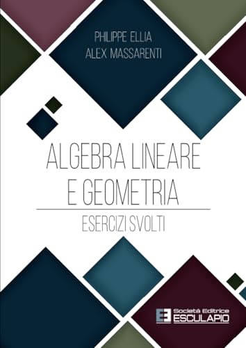 Algebra Lineare E Geometria. Esercizi Svolti