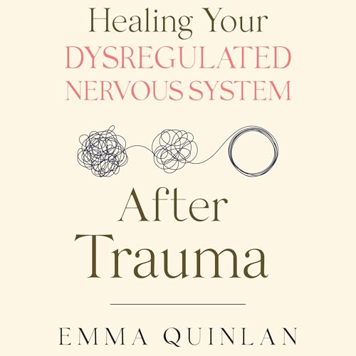 Page de couverture de Healing Your Dysregulated Nervous System After Trauma