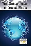 The Global Impact of Social Media (Current Controversies)