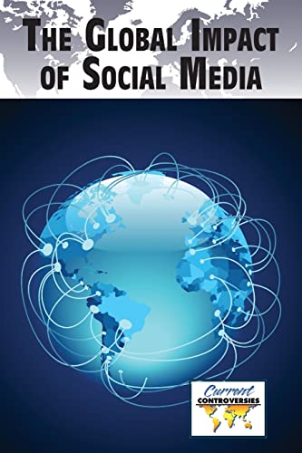 The Global Impact of Social Media (Current Controversies)