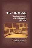 The Life Within: Local Indigenous Society in Mexico's Toluca Valley, 1650-1800